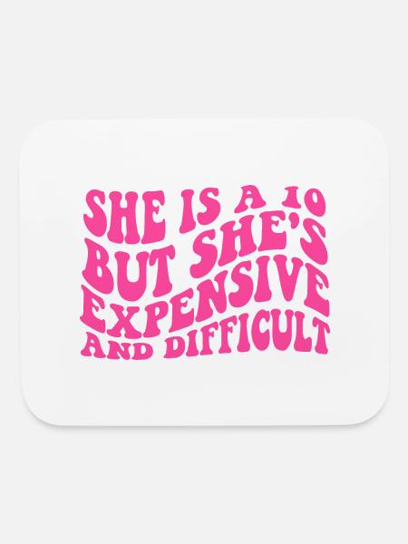 She is a 10 but she's expensive and difficult - Mouse pad Horizontal - white - Front