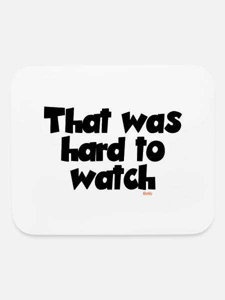 That was Hard to Watch - Funny Quotes - Mouse pad Horizontal - white - Front
