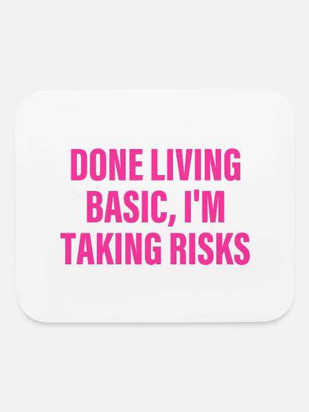 Done Living Basic, I'm Taking Risks - Mouse pad Horizontal - white - Front