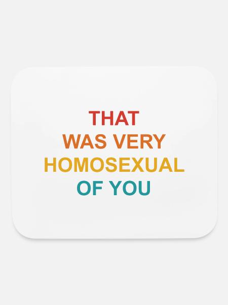 That Was Very Homosexual Of You - Mouse pad Horizontal - white - Front