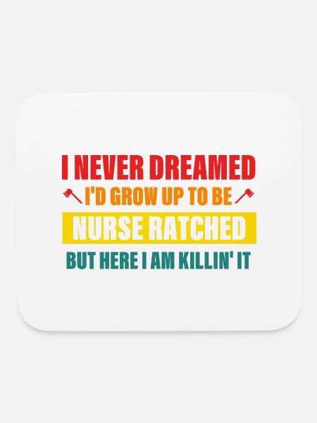 I Never Dreamed I'd Grow Up To Be Nurse Ratched - Mouse pad Horizontal - white - Front