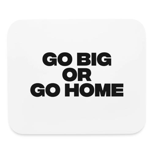 go big or go home - Mouse pad Horizontal