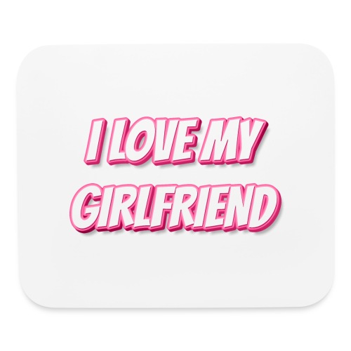 I Love My Girlfriend T-Shirt - Customizable - Mouse pad Horizontal