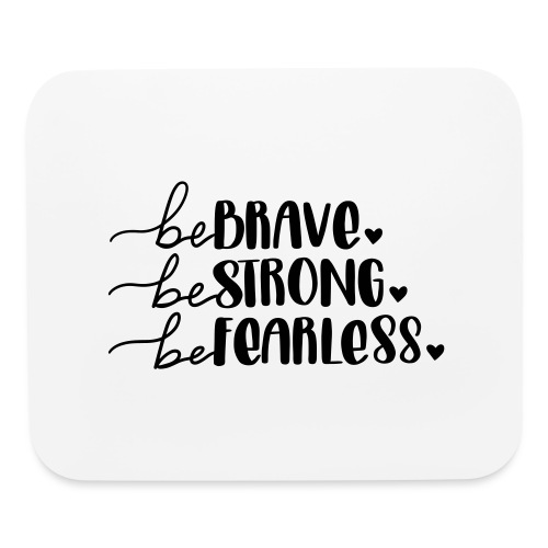 Be Brave Be Strong Be Fearless Merchandise - Mouse pad Horizontal