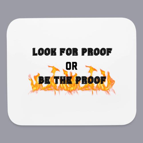 LOOK FOR PROOF OR BE THE PROOF - FIRE - Mouse pad Horizontal