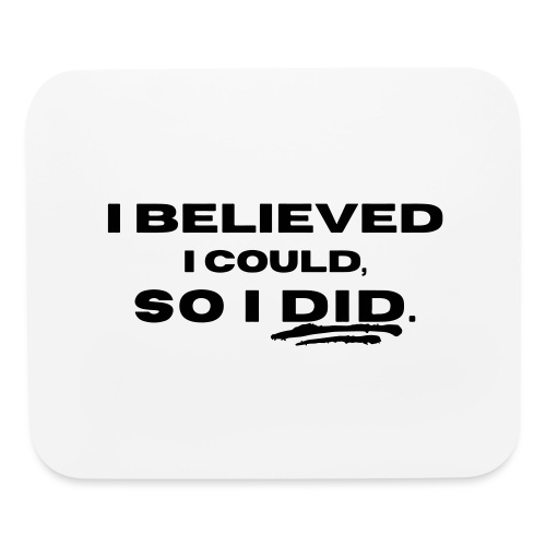 I Believed I Could So I Did by Shelly Shelton - Mouse pad Horizontal