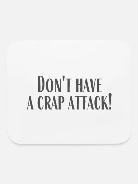 Don t Have A Crap Attack - Mouse pad Horizontal - white - Front