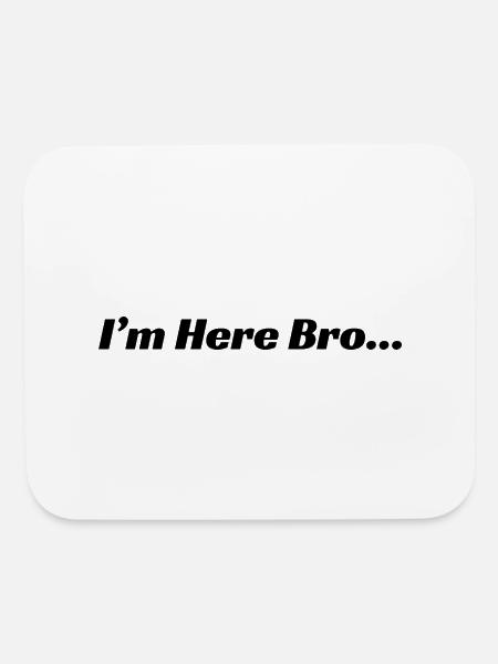 I m Here Bro - Mouse pad Horizontal - white - Front