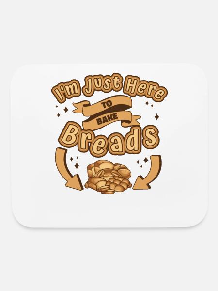 Just Here To Bake Breads Bread Maker Bread Dough - Mouse pad Horizontal - white - Front