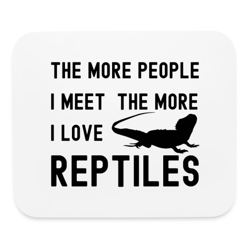 The More People I Meet The More I Love Reptiles - Mouse pad Horizontal