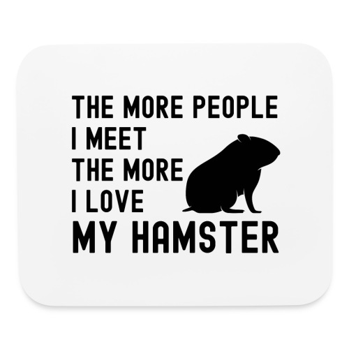 The More People I Meet The More I Love My Hamster - Mouse pad Horizontal
