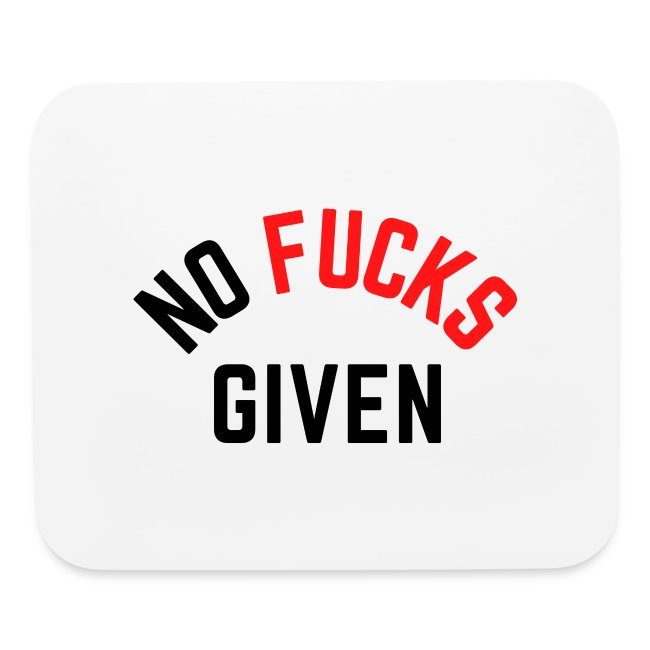 NO FUCKS GIVEN (in black & red letters)