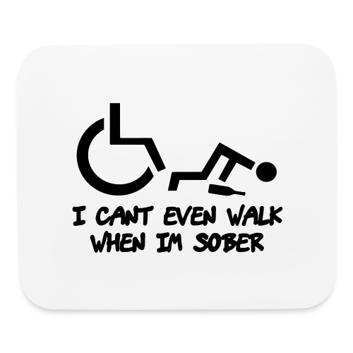 A wheelchair user also can't walk when he is sober - Mouse pad Horizontal