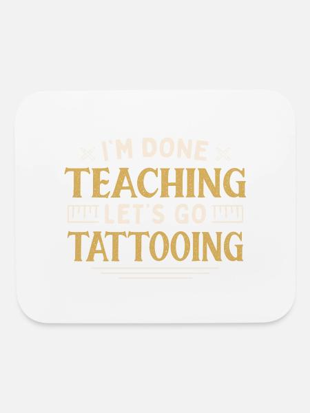 I'm Done Teaching Let's Go Tattooing Funny - Mouse pad Horizontal - white - Front