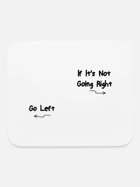IF ITS NOT GOING RIGHT GO LEFT - Mouse pad Horizontal - white - Front