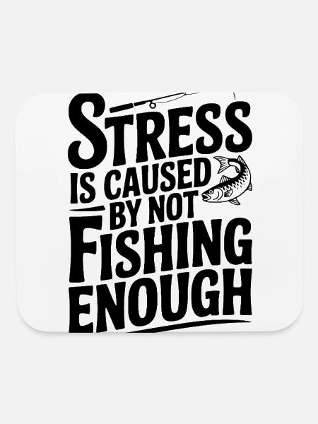 Stress Is Caused By Not Fishing Enough - Mouse pad Horizontal - white - Front