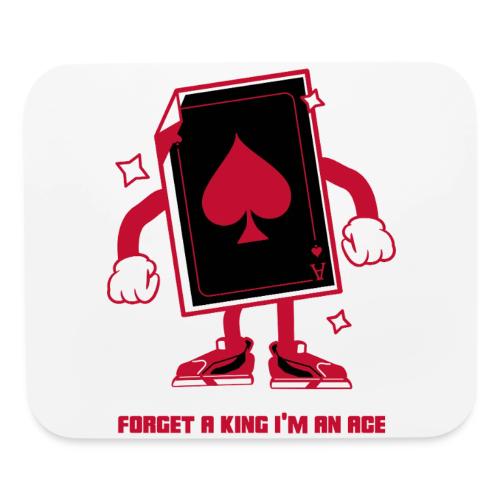 Forget A King I'm An Ace - Mouse pad Horizontal