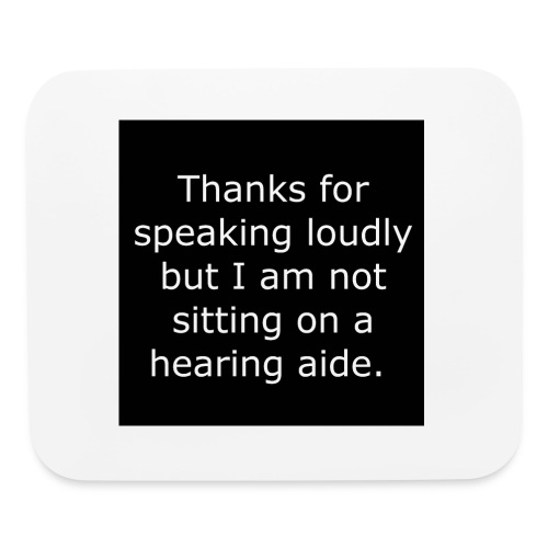 THANKS FOR SPEAKING LOUDLY BUT i AM NOT SITTING... - Mouse pad Horizontal