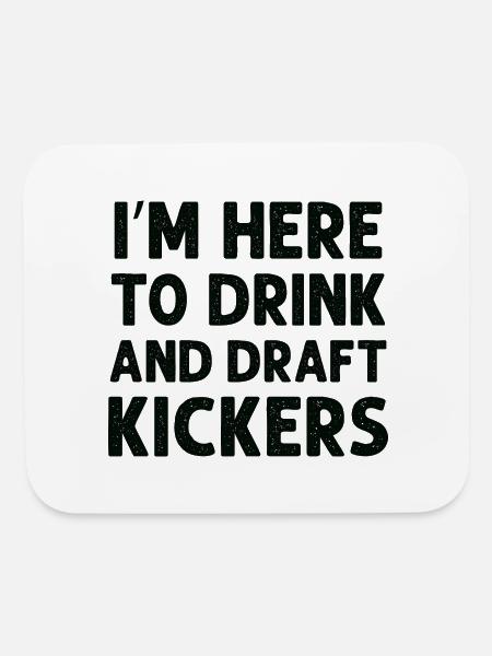 I m Here To Drink And Draft Kickers - Mouse pad Horizontal - white - Front