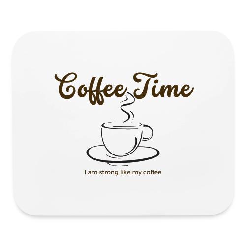 Coffee time i am strong like my coffee - Mouse pad Horizontal