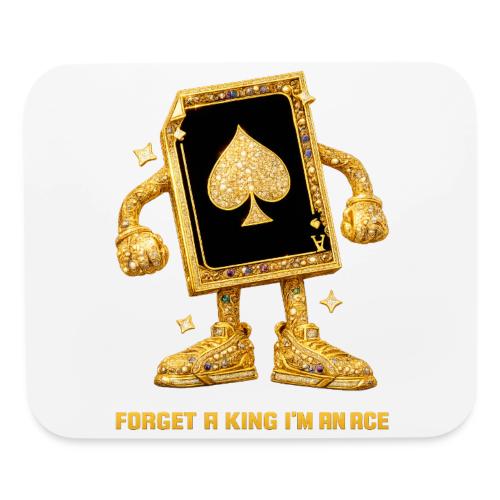 Forget A King I'm An Ace - Mouse pad Horizontal