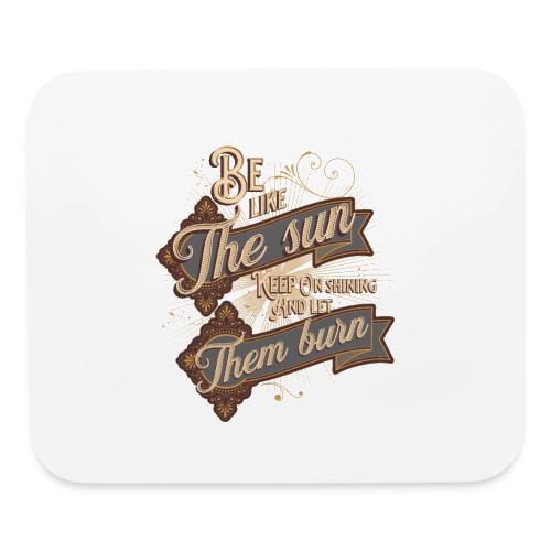 Be like the sun - Mouse pad Horizontal