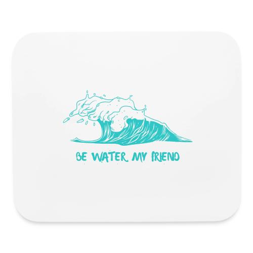 Be Water, My Friend - Mouse pad Horizontal