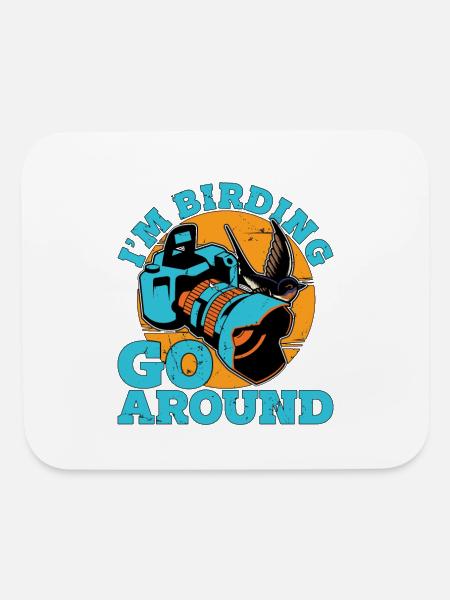 Bird Photography I'm Birding Go Around Ornithology - Mouse pad Horizontal - white - Front