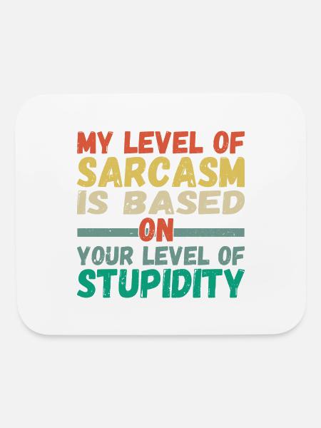 My Level Of Sarcasm Is Based On Your Level Of - Mouse pad Horizontal - white - Front