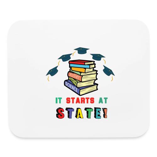It Starts At STATE! -Education Majors - Graduate - Mouse pad Horizontal
