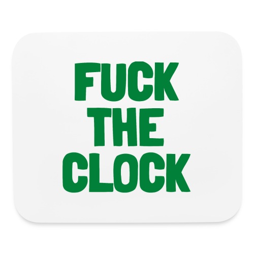 FUCK THE CLOCK (in green letters) - Mouse pad Horizontal