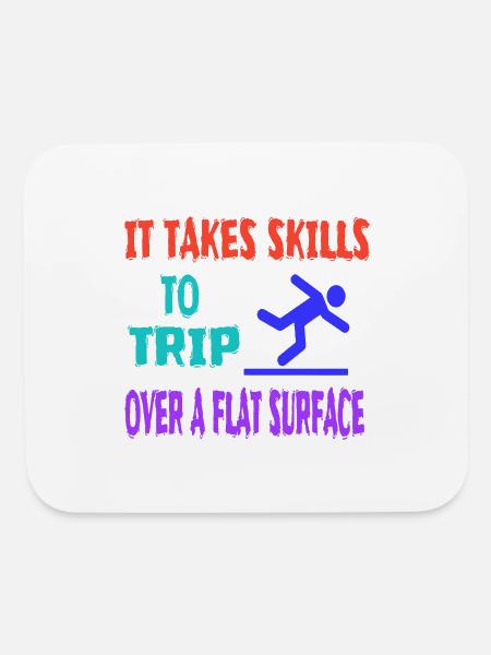 It Takes Skills to Trip Over a Flat Surface - Mouse pad Horizontal - white - Front