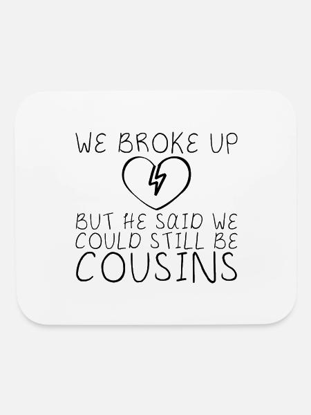 We Broke Up He Said We Could Still Be Cousins 16 - Mouse pad Horizontal - white - Front