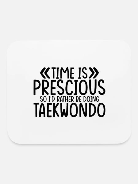 Time Is Precious So I'd Rather Be Doing Taekwondo - Mouse pad Horizontal - white - Front