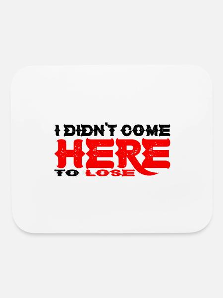I Didn't Come Here To Lose 3 - Mouse pad Horizontal - white - Front
