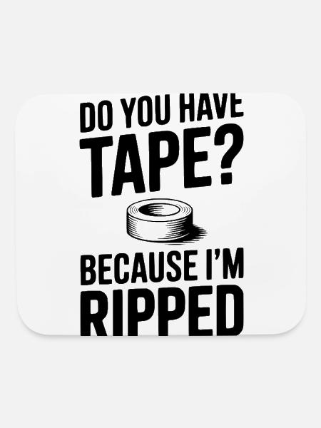 Do You Have Tape? Because I'm Ripped - Mouse pad Horizontal - white - Front