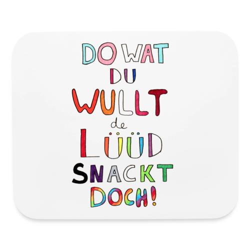 Do Wat Du Wullt de Luud Snackt Doch! - Mouse pad Horizontal