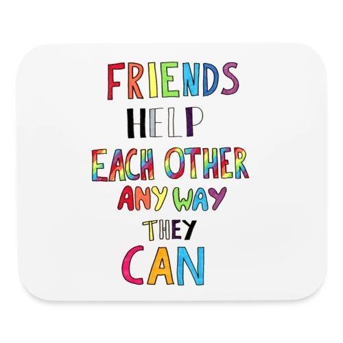 Friends Help Each Other Any Way They Can - Mouse pad Horizontal