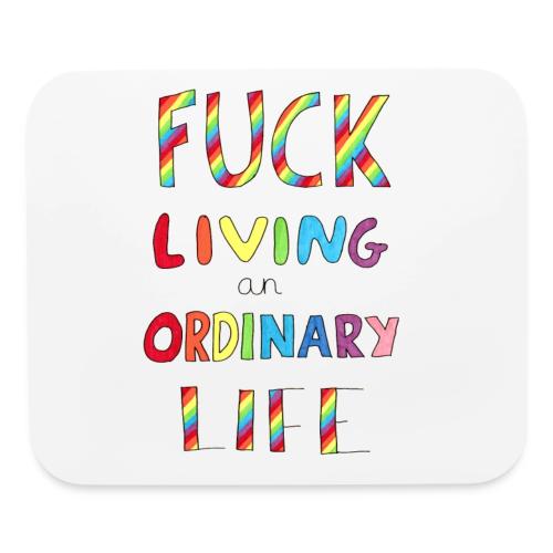 Fuck Living An Ordinary Life - Mouse pad Horizontal