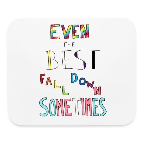 Even The Best Fall Down Sometimes - Mouse pad Horizontal