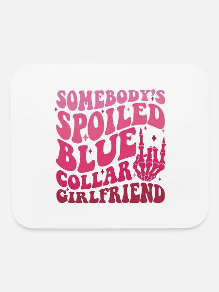 Somebody Spoiled Blue Collar Girlfriend - Mouse pad Horizontal - white - Front