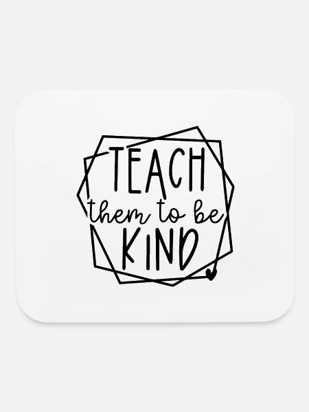Teach Them To Be Kind Teacher Inspirational Quote - Mouse pad Horizontal - white - Front