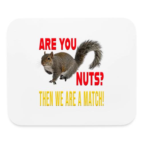 Are You Nuts? Then we are a match! - Mouse pad Horizontal