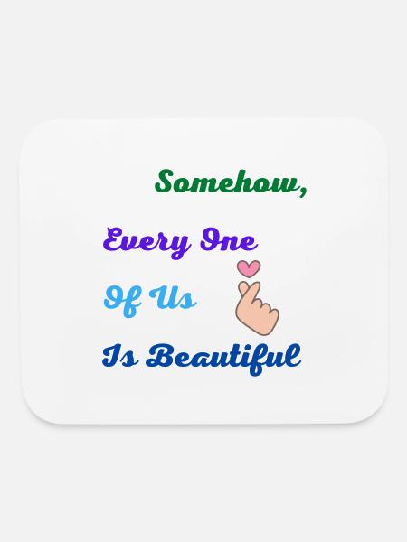 Somehow,every one of us is beautiful - Mouse pad Horizontal - white - Front