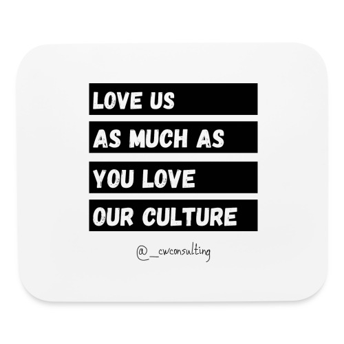 Love Us As Much As You Love Our Culture - Mouse pad Horizontal