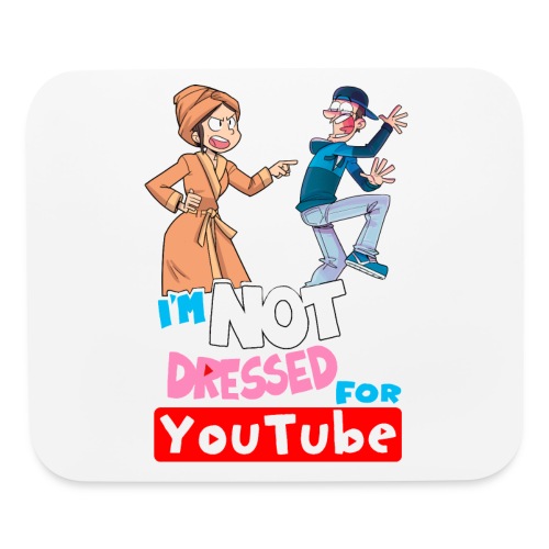 Not Dressed For Youtube! - Mouse pad Horizontal
