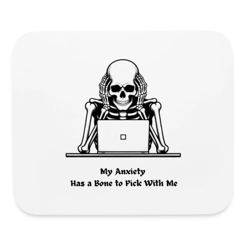 My Anxiety Has a Bone to Pick With Me T-Shirt - Mouse pad Horizontal
