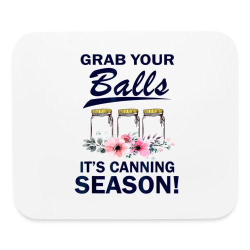 Grab Your Balls Its Canning Season Funny Canning G - Mouse pad Horizontal