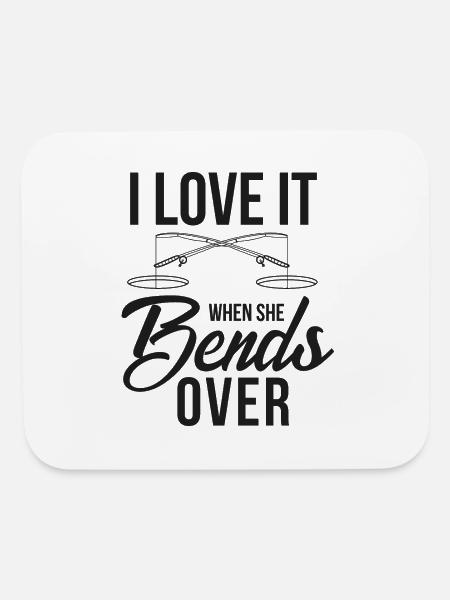 I Love It When She Bends Over Fishing Rod Bait - Mouse pad Horizontal - white - Front