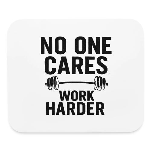 No One Cares, Work Harder – Gritty Motivational - Mouse pad Horizontal